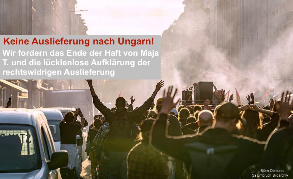 Wir fordern die sofortige Beendigung der grundrechtsverletzenden Haft und Aufklärung der rechtswidrigen Auslieferung im Fall Maja T.
